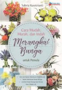 Image of Cara Mudah, Murah dan Indah Merangkai Bunga untuk Pemula