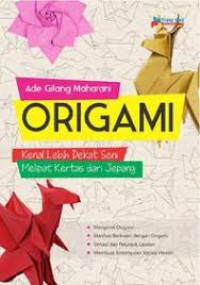 Image of ORIGAMI : Kenal Lebih Dekat Seni Melipat Kertas dari Jepang
