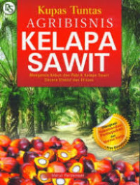 Image of Kupas Tuntas Agribisnis Kelapa Sawit : Mengelola Kebun dan Praktik Kelapa Sawit Secara Efektif dan Efisien