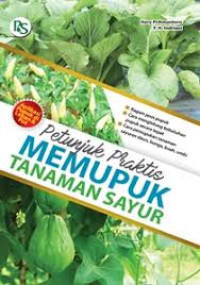 Image of Petunjuk Praktis Memupuk Tanaman Sayur : Aplikasi Pupuk di Lahan & Pot